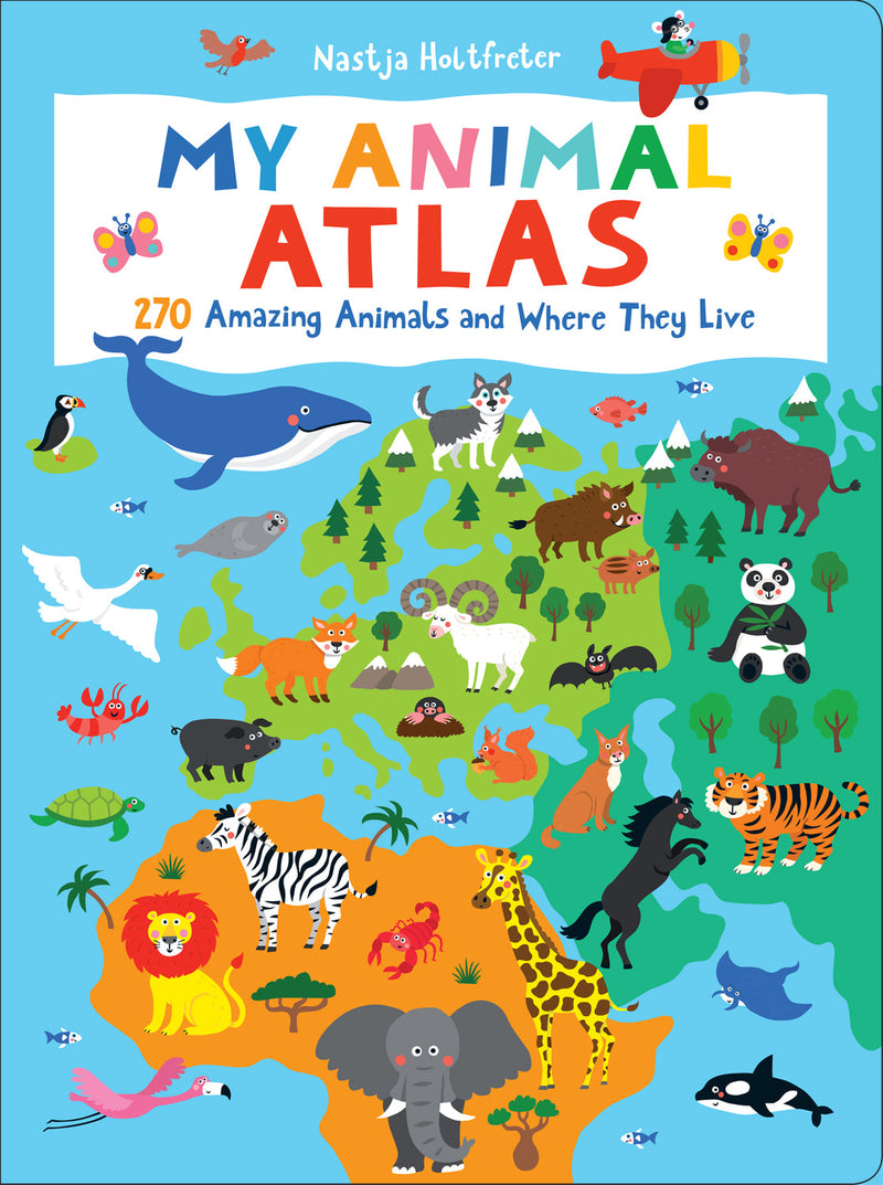 My Animal Atlas: 270 Amazing Animals and Where They Live