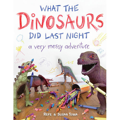 What the Dinosaurs Did Last Night: A Very Messy Adventure