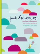 Just Between Us: Mother & Daughter: A No-Stress, No-Rules Journal (Activity Journal for Teen Girls and Moms, Diary for Tween Girls)