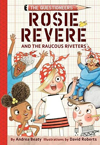 Rosie Revere and the Raucous Riveters: The Questioneers Book