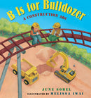 B Is for Bulldozer Board Book: A Construction ABC