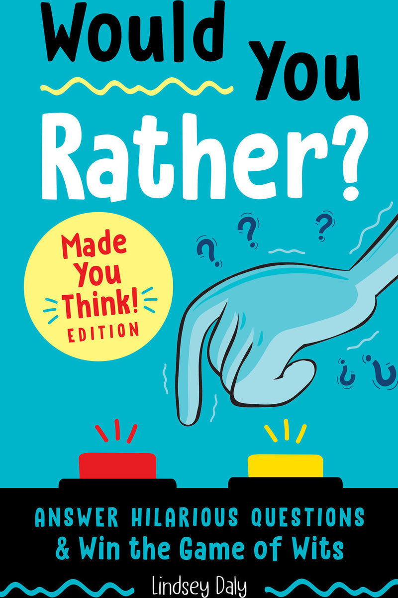 Would You Rather? Made You Think! Edition: Answer Hilarious Questions and Win the Game of Wits